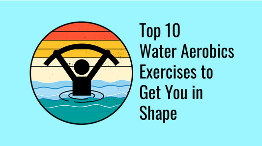 Top 10 Water Aerobics Exercises to Get You in Shape