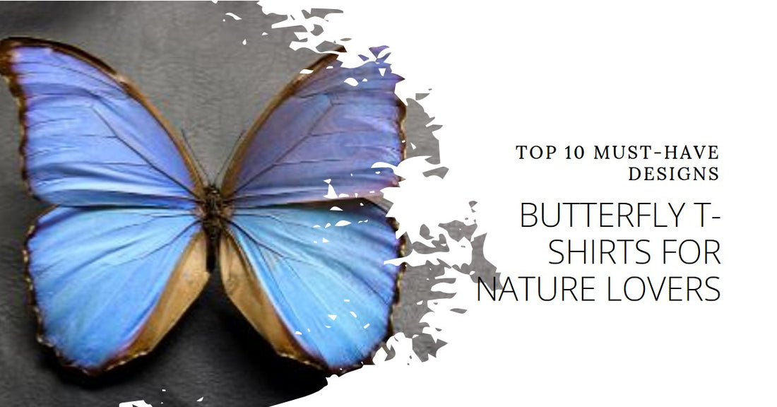 Top 10 Must-Have Butterfly T-Shirts for Nature Lovers