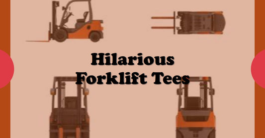 Funny T-Shirts for Forklift Operators 