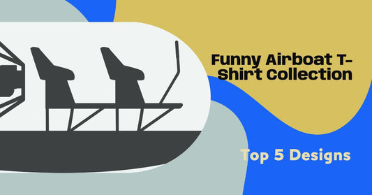 Top 5 Funny Airboat T-Shirt Designs You Need in Your Collection