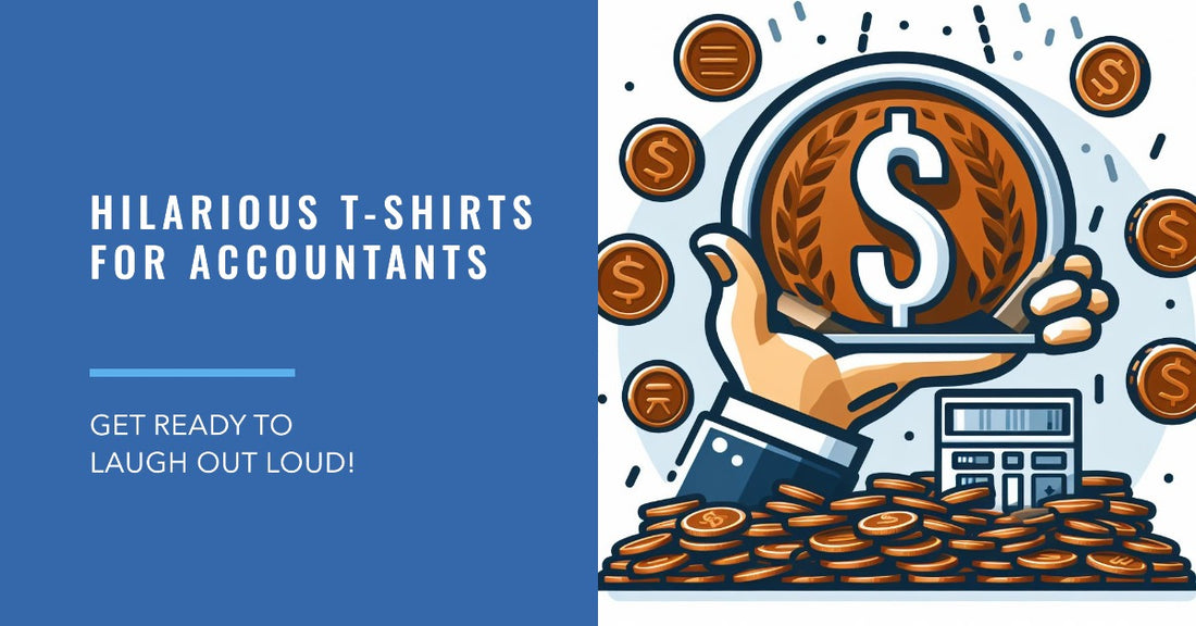 The Ultimate Funny T-Shirt Collection for Accountants