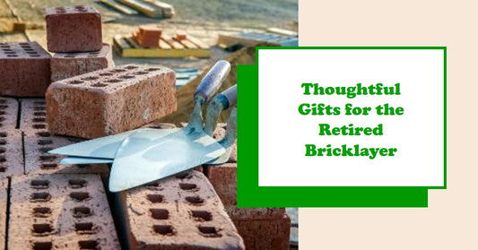 Thoughtful Gifts for the Retired Bricklayer