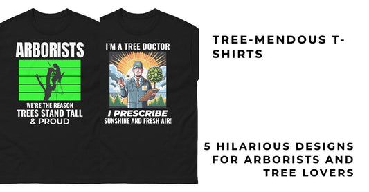 5 Hilarious Arborist T-Shirt Designs Every Tree Lover Needs