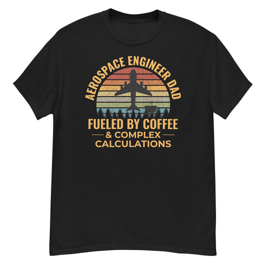 Aerospace Engineer Dad T-Shirt: Fueled by Coffee and Complex Calculations | Men's classic tee