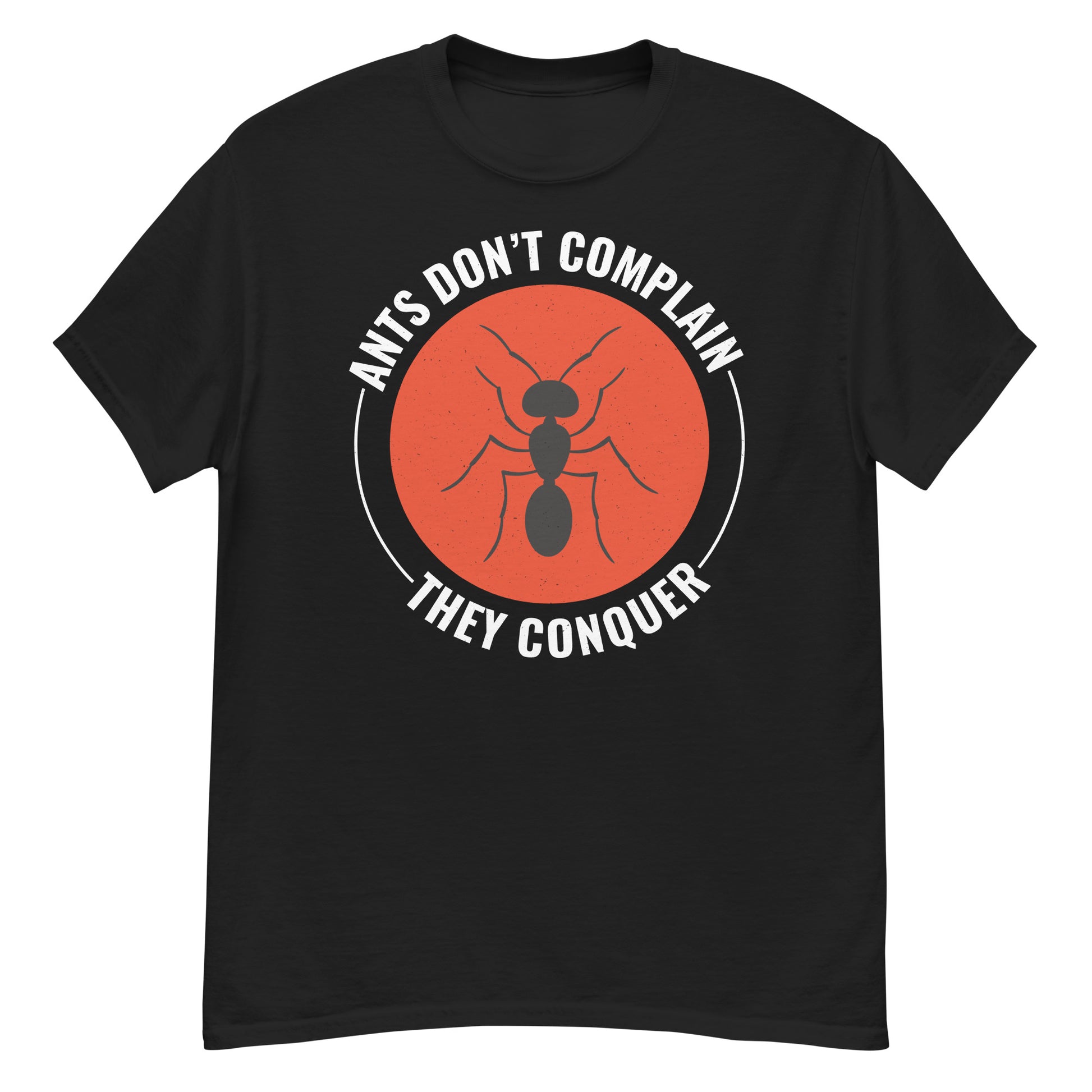 Ant keeper T-shirt with 'Ants Don’t Complain, They Conquer' slogan