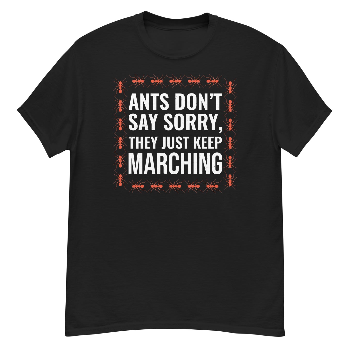 Ant keeper T-shirt with 'Ants Don’t Say Sorry, They Just Keep Marching' slogan