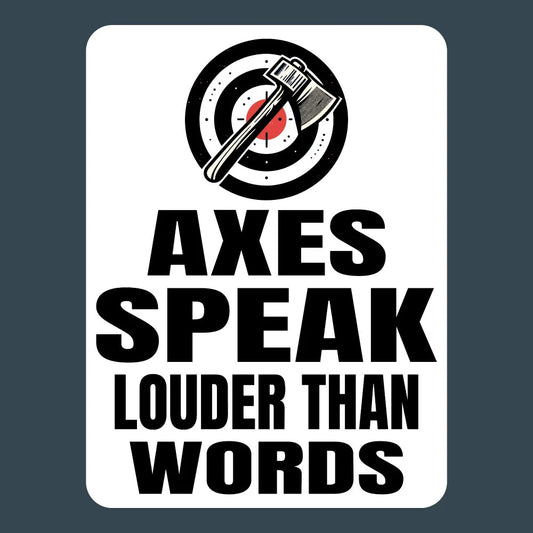 Axes Speak Louder Than Words Axe Throwing Stickers