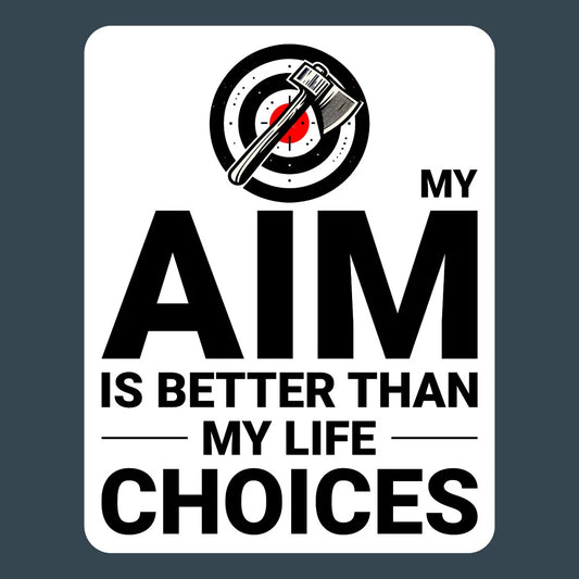 Axe Throwing Aim vs Life Choices Axe Thrower Funny Stickers