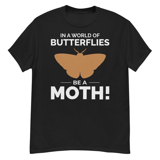 T-shirt with 'In a World of Butterflies, Be a Moth' text