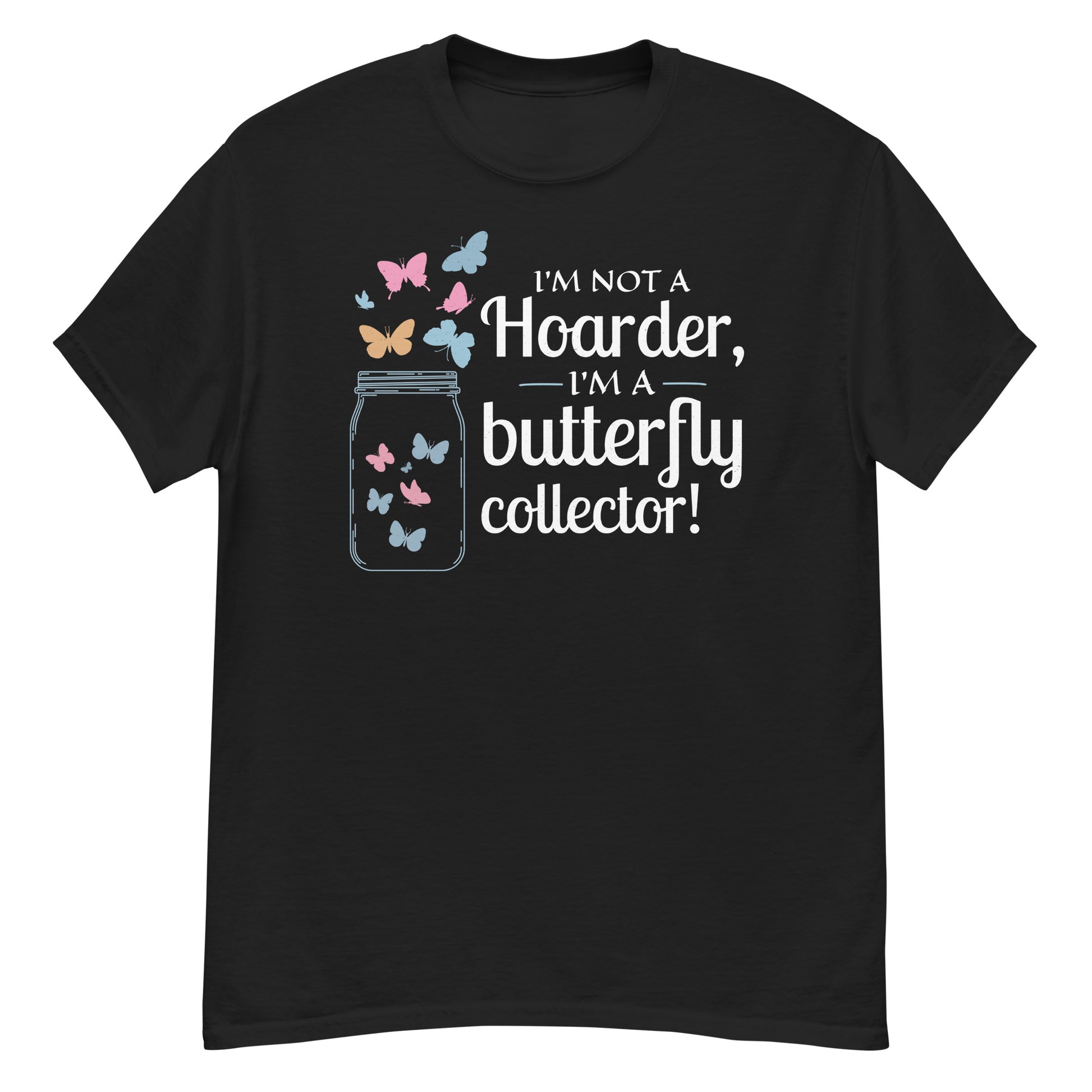 T-shirt with 'I'm Not a Hoarder, I'm a Butterfly Collector' text