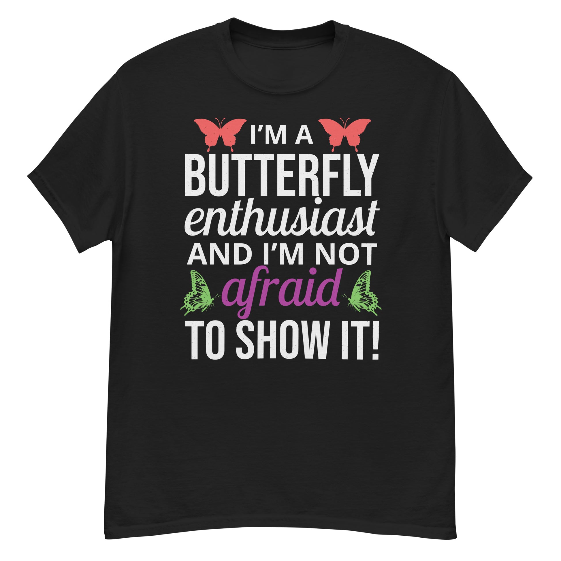 T-shirt with 'I'm a Butterfly Enthusiast and I'm Not Afraid to Show It' text