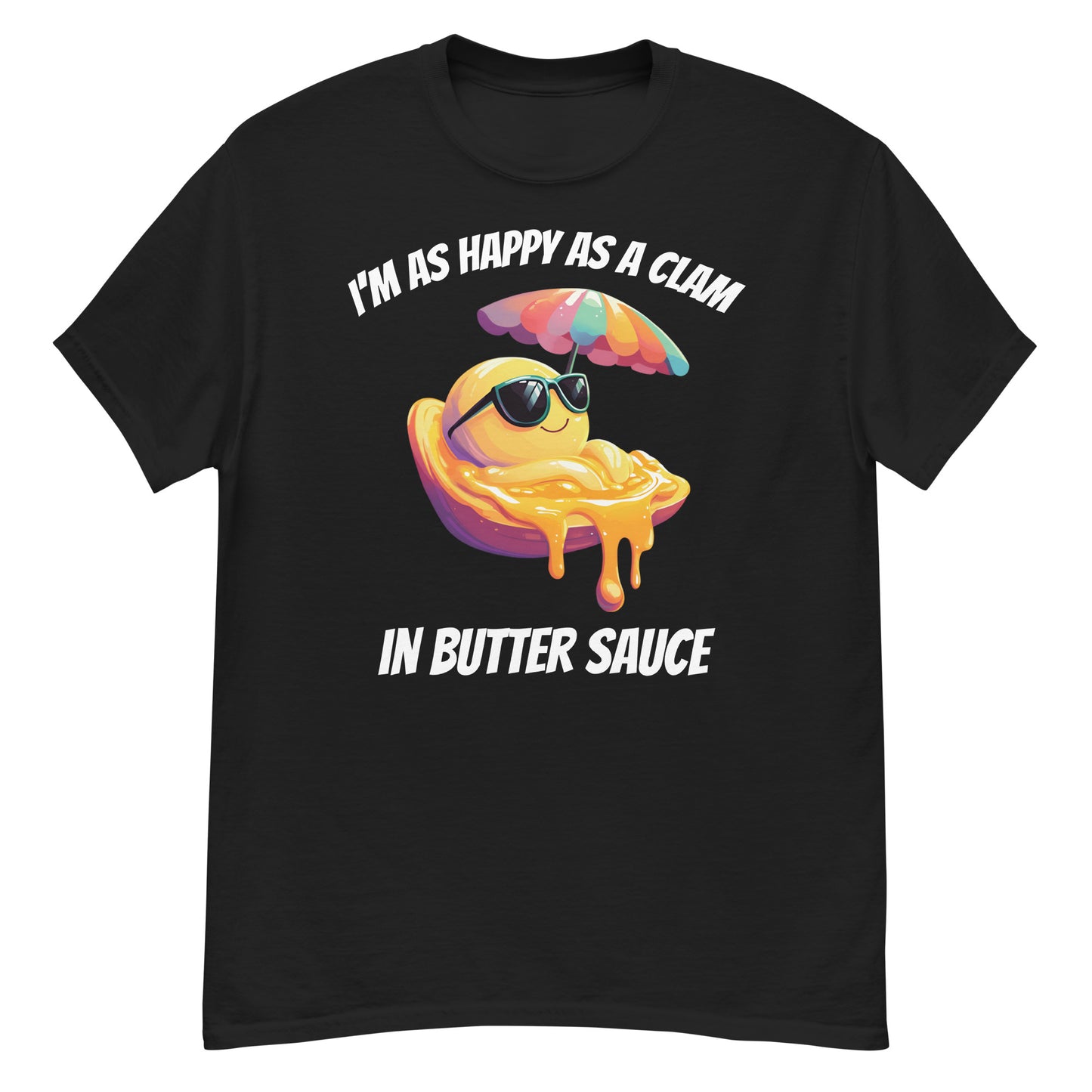 Clam Shell T-Shirt: I'm as Happy as a Clam in Butter Sauce