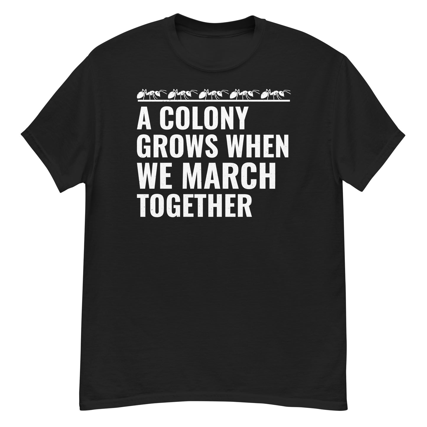 Ant keeper T-shirt with 'A Colony Grows When We March Together' slogan