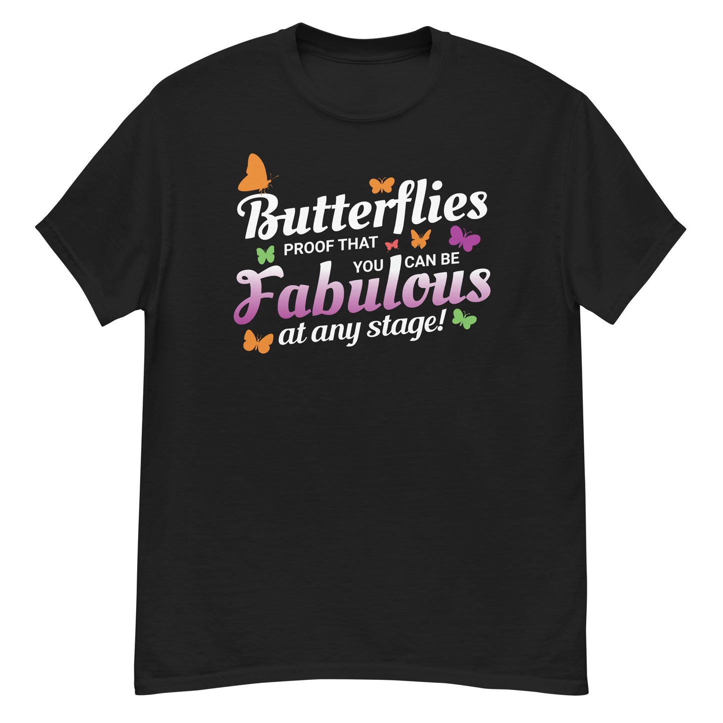 T-shirt with 'Butterflies: Proof That You Can Be Fabulous at Any Stage' text