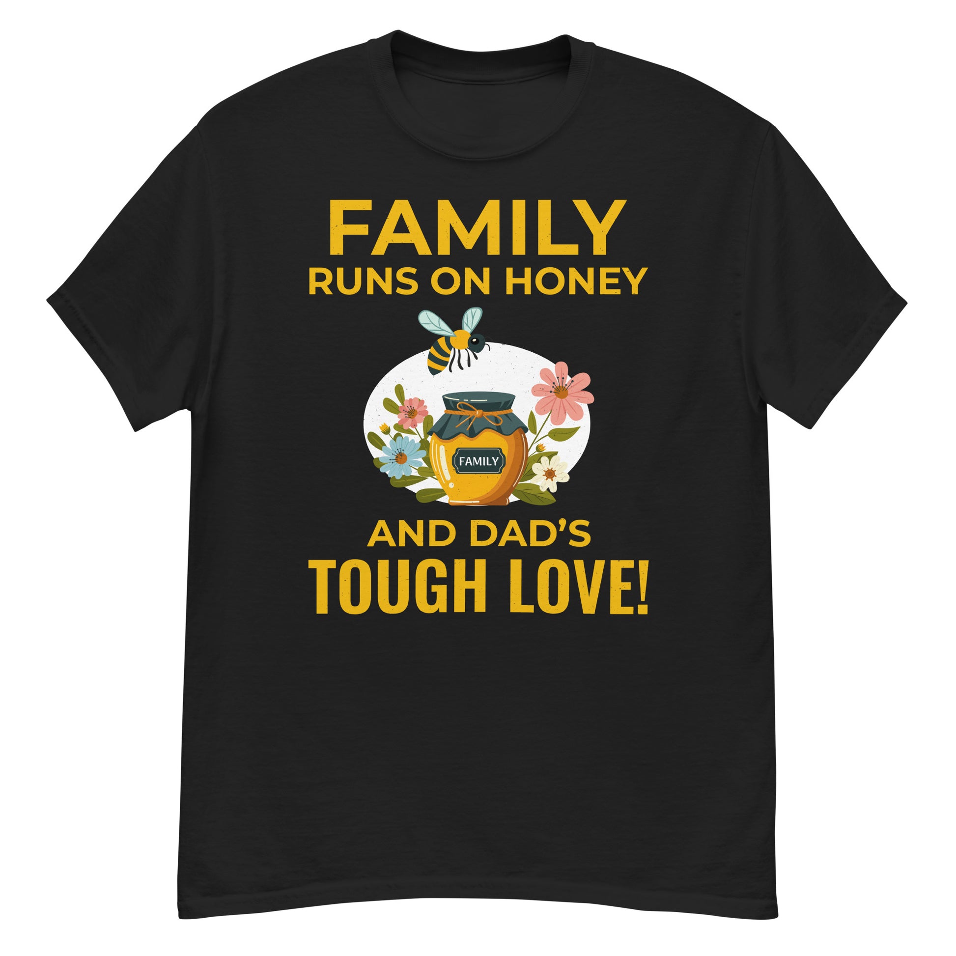 T-shirt with 'Family Runs on Honey and Dad’s Tough Love' text