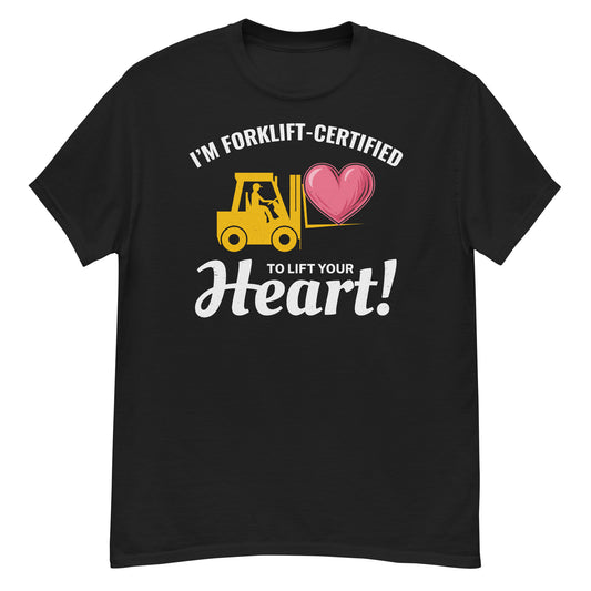 Valentine's Day Forklift Operator T-Shirt with "I’m Forklift-Certified to Lift Your Heart!" slogan