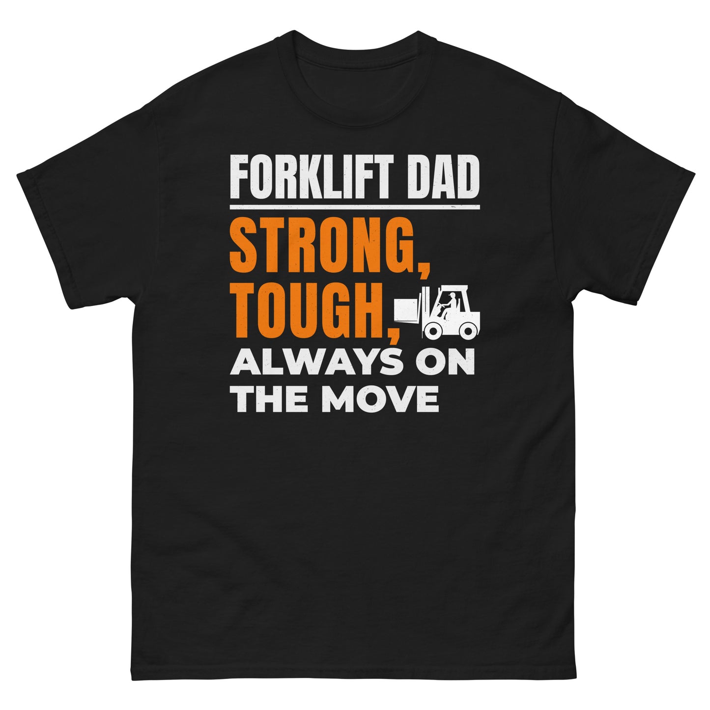 Forklift Dad T-Shirt with "Strong, Tough, Always On the Move" slogan