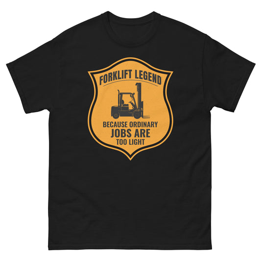 Forklift Legend T-Shirt with "Because Ordinary Jobs Are Too Light" slogan