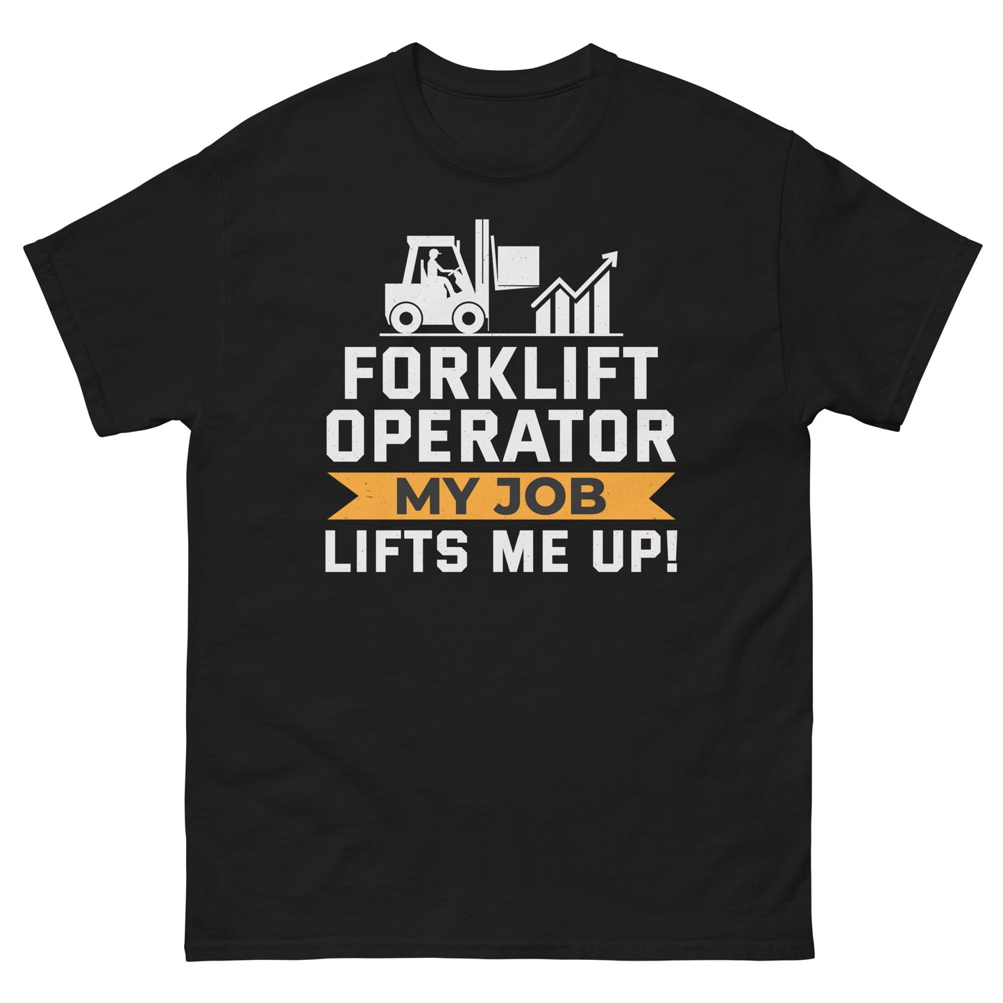 Forklift Operator T-Shirt with "My Job Lifts Me Up!" slogan