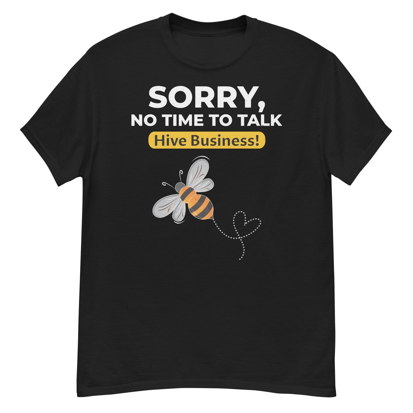 T-shirt with 'Sorry, No Time to Talk – Hive Business!' text