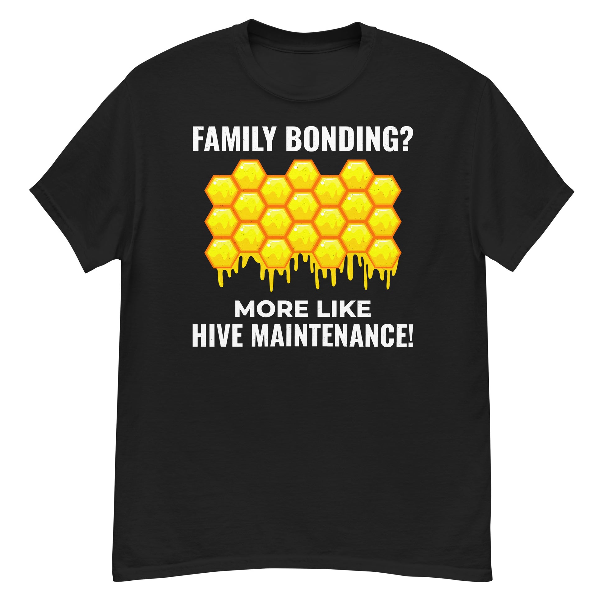 Honeybee lover T-shirt with 'Family Bonding? More Like Hive Maintenance!' design