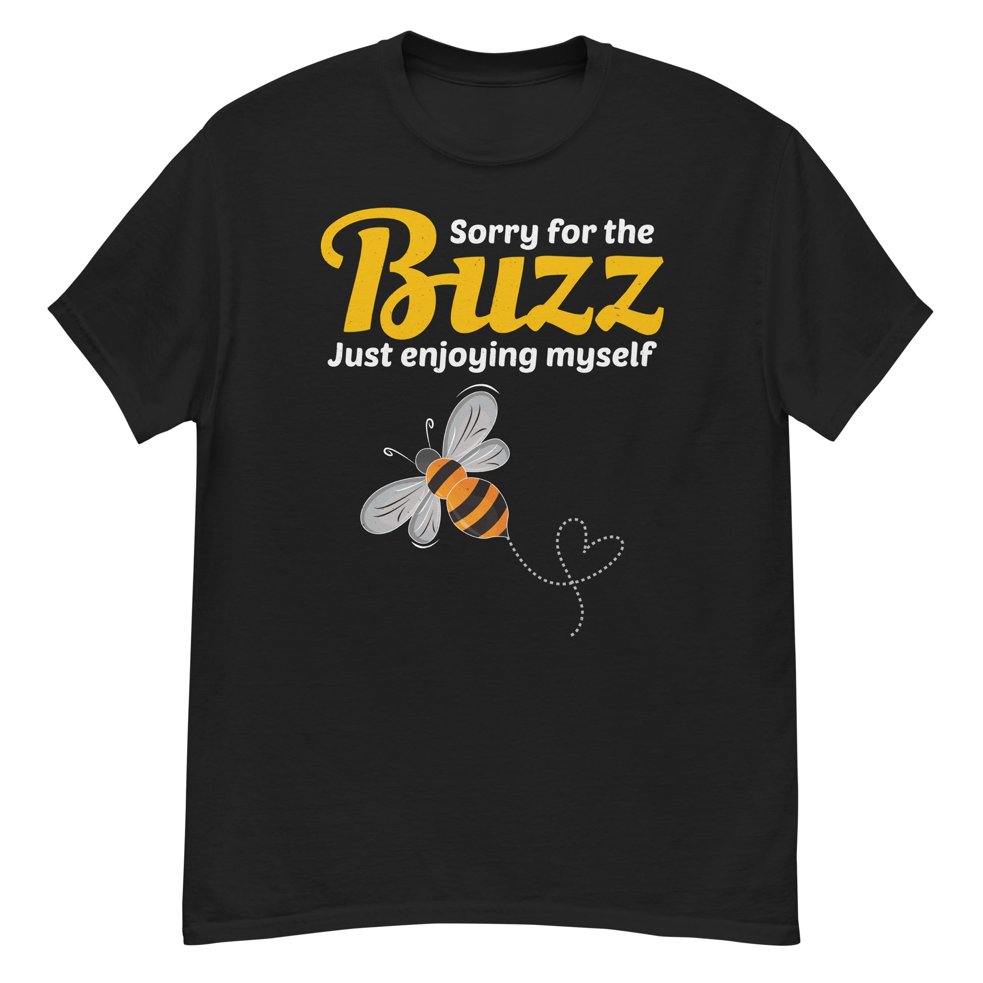 T-shirt with 'Sorry for the Buzz, Just Enjoying Myself' text