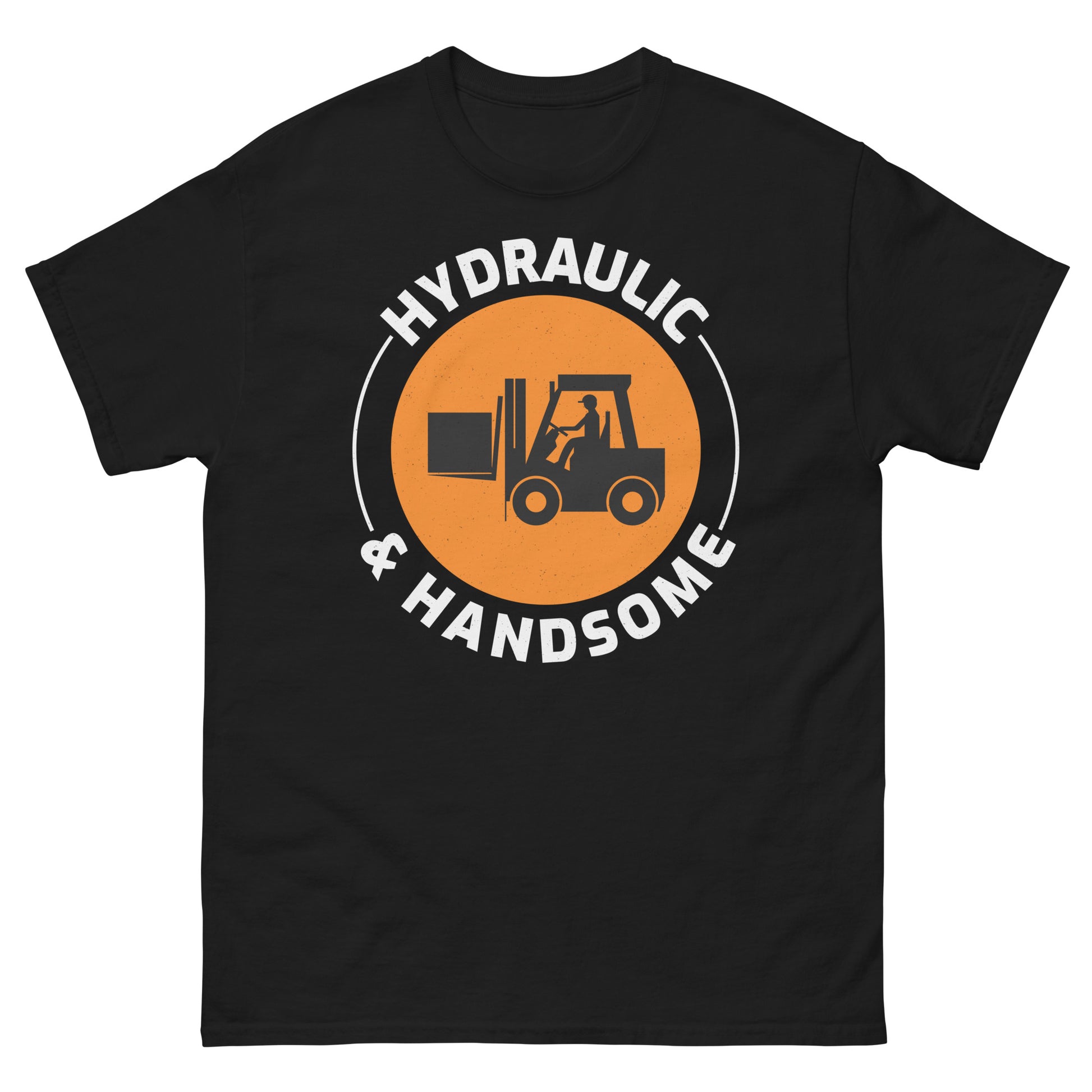 Forklift Operator T-Shirt with "Hydraulic and Handsome" slogan