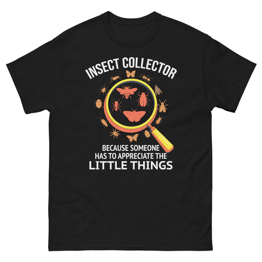 T-shirt with 'Insect Collector: Because Someone Has to Appreciate the Little Things' text