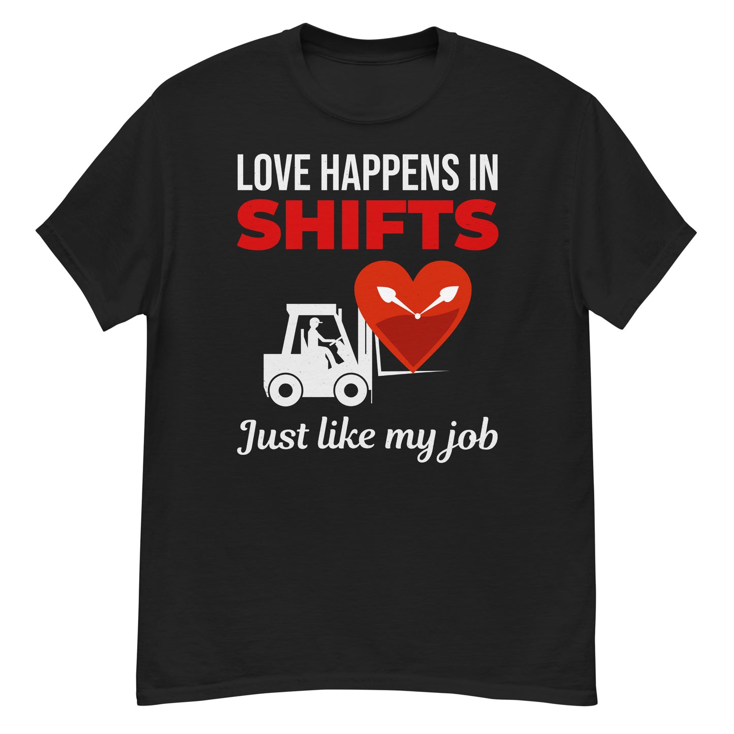 Valentine's Day Forklift Operator T-Shirt with "Love Happens in Shifts, Just Like My Job" slogan