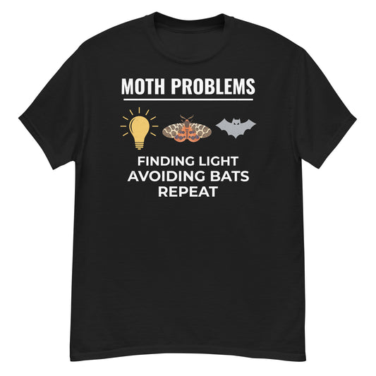 T-shirt with 'Moth Problems: Finding Light, Avoiding Bats, Repeat' text.