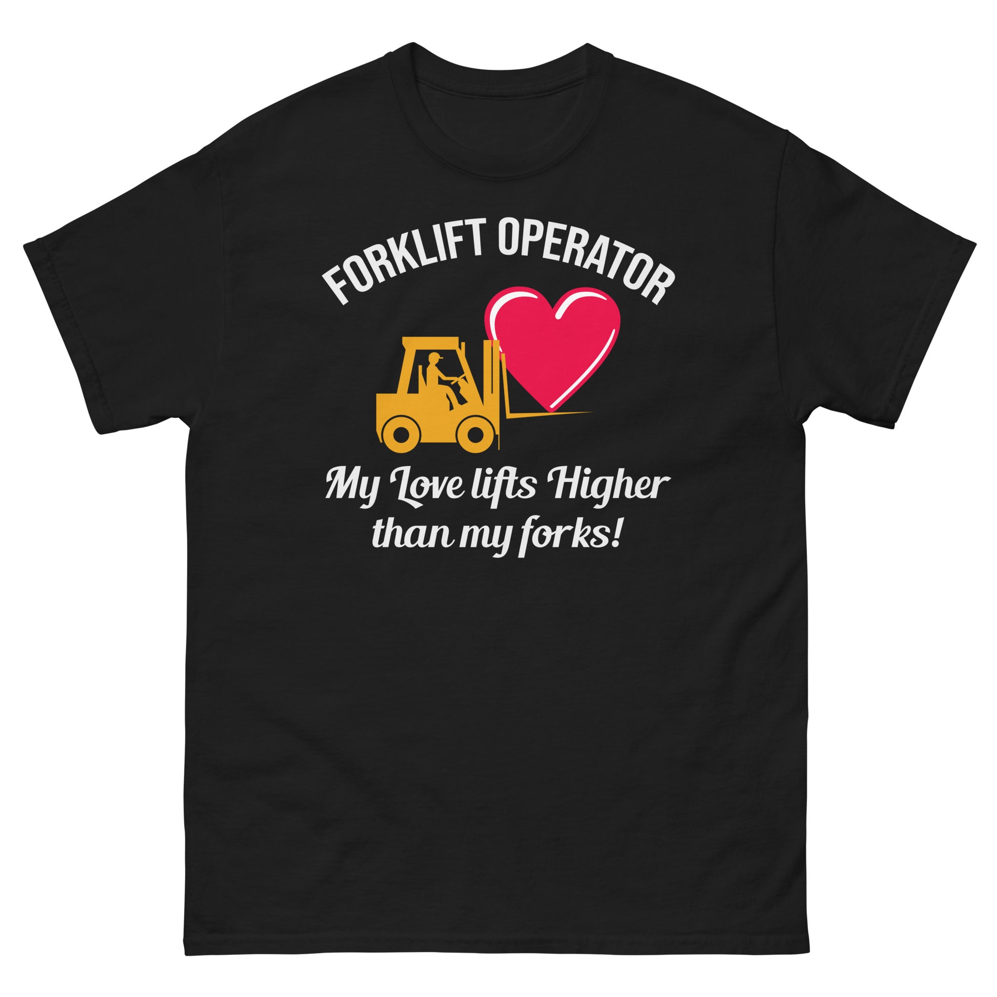 Valentine's Day Forklift Operator T-Shirt with "My Love Lifts Higher than My Forks!" slogan