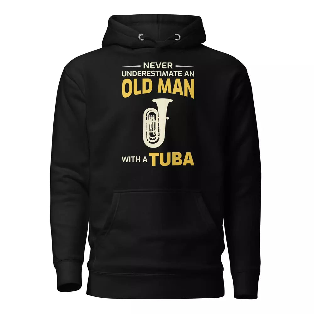 Never Underestimate an Old Man with a Tuba Hoodie