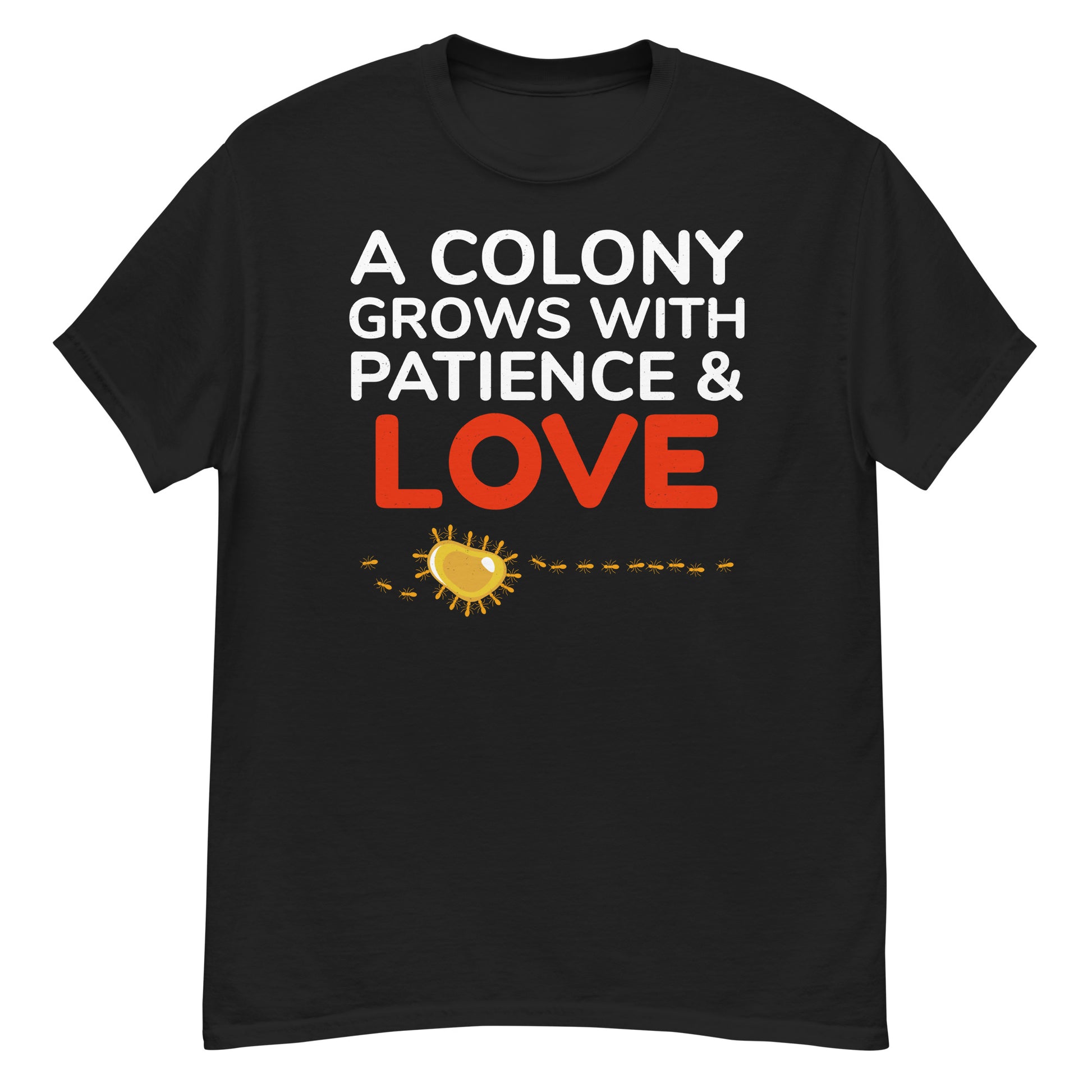 Ant keeper T-shirt with 'A Colony Grows with Patience and Love' slogan