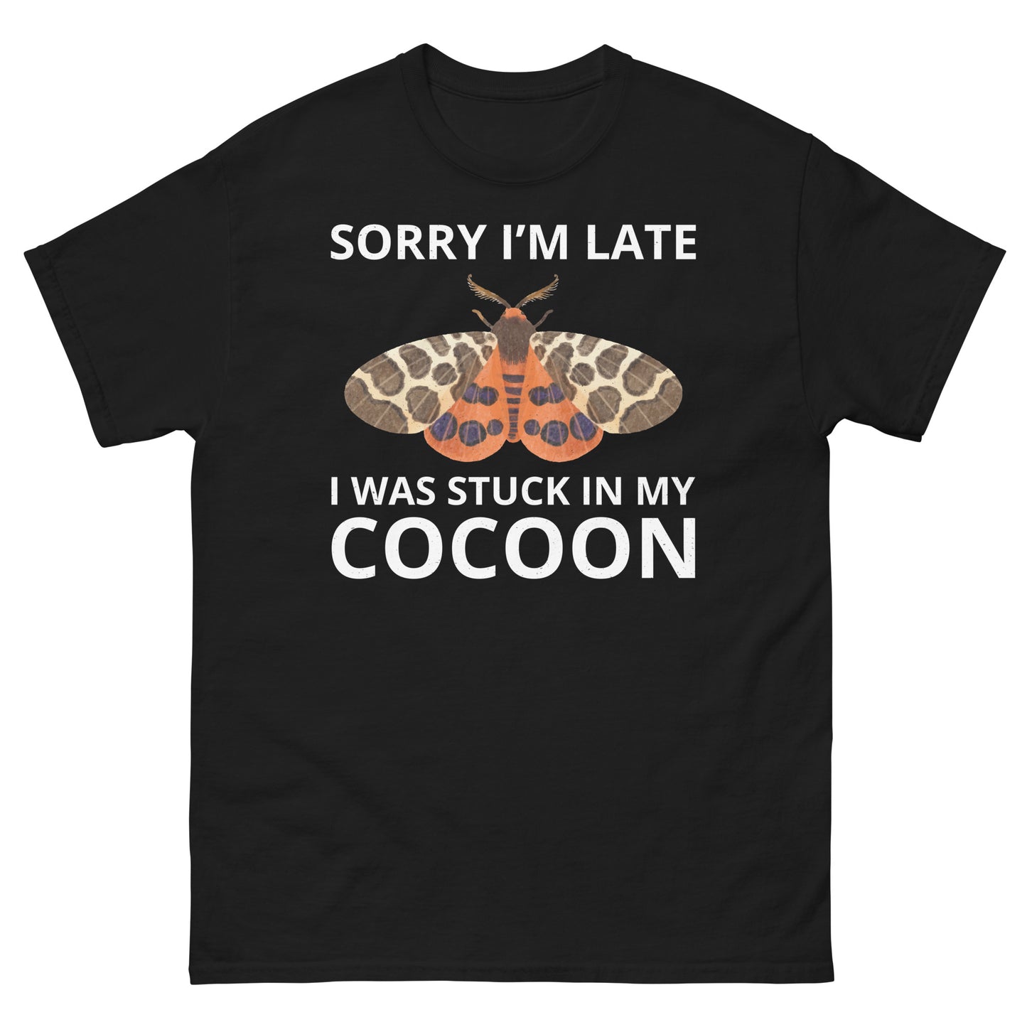 T-shirt with 'Sorry I’m Late, I Was Stuck in My Cocoon' text