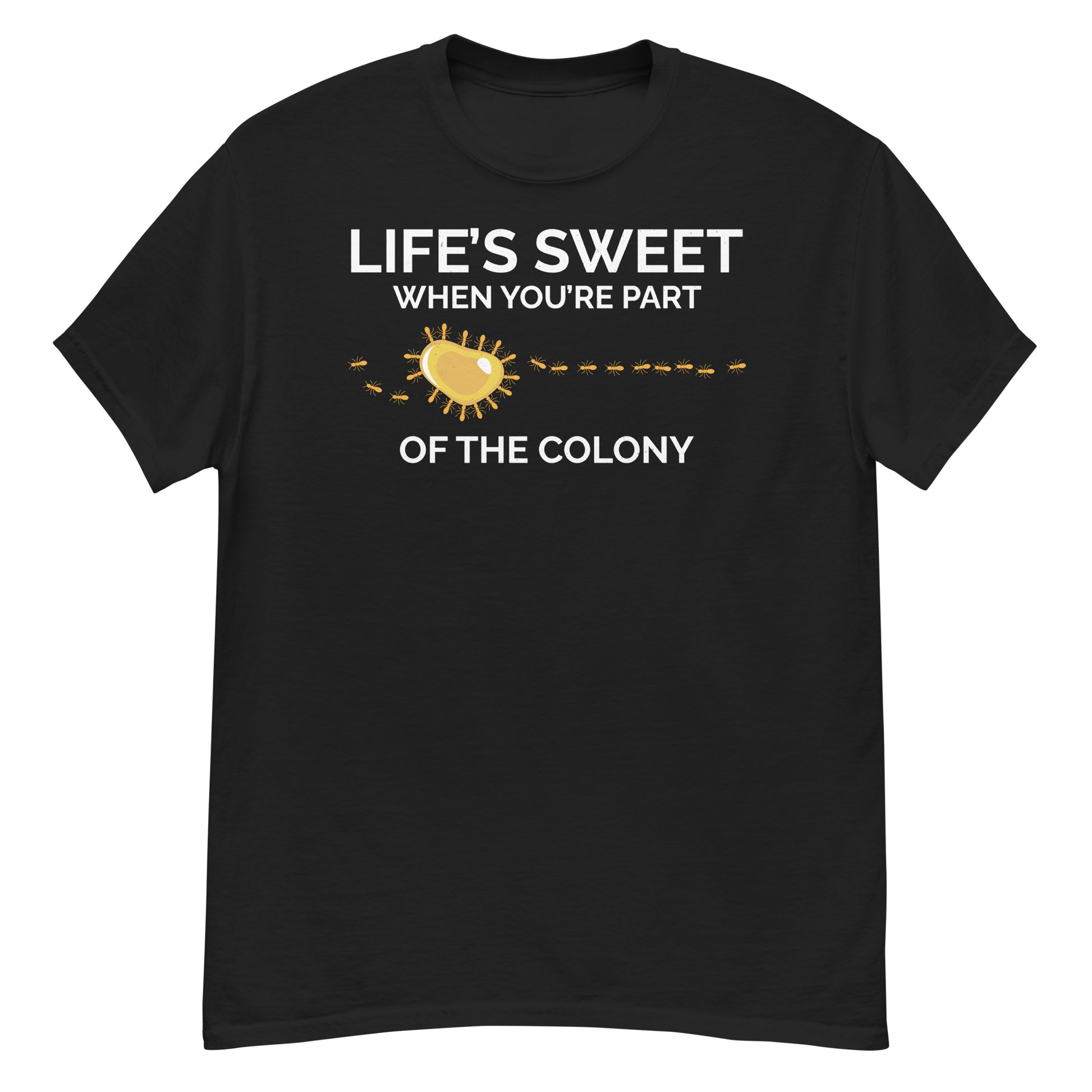 Ant keeper T-shirt with 'Life's Sweet When You're Part of the Colony' slogan