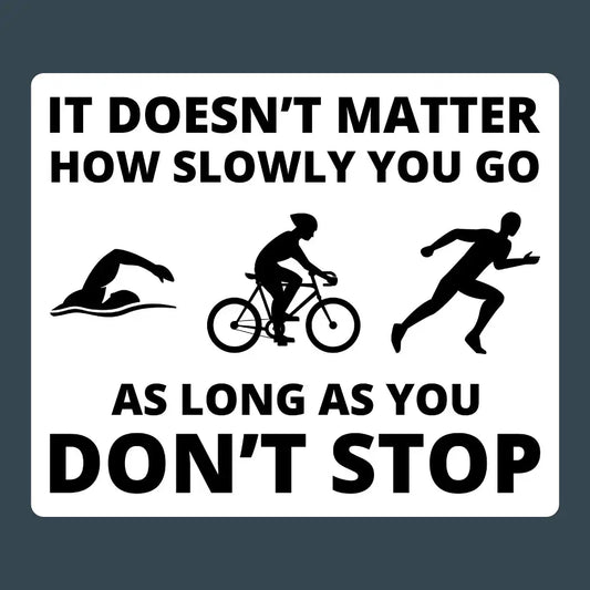 Funny Triathlon Sticker: It Doesn't Matter How Slowly You Go