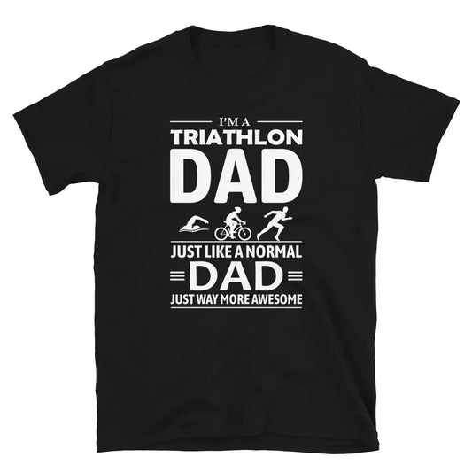 "Triathlon Dad: Way More Awesome" T-Shirt
