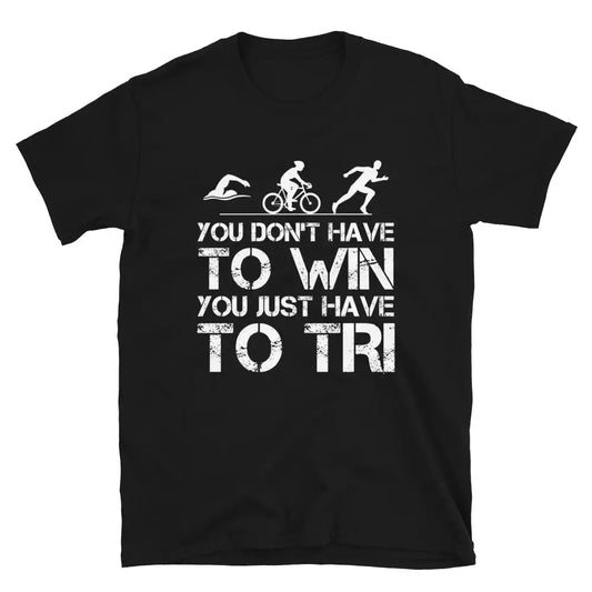 "You Don't Have to Win" Triathlon T-Shirt