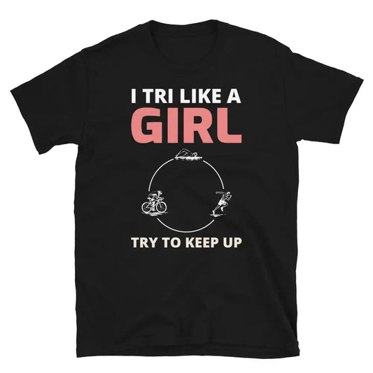 "I Tri Like a Girl" T-Shirt