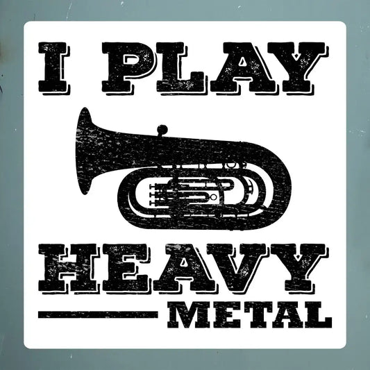 I Play Heavy Metal - Tuba Player Sticker