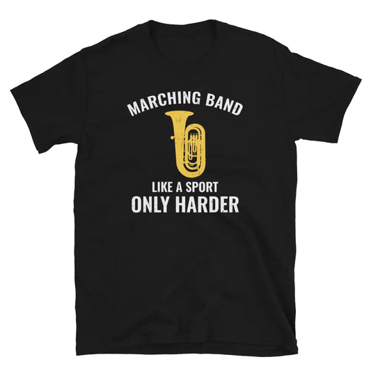 Marching Band: Like a Sport, Only Harder - Tuba Player T-Shirt