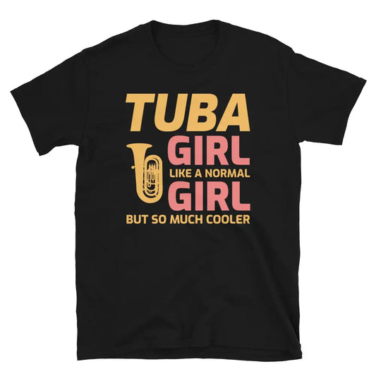 Tuba Girl: Cooler Than Normal - Tuba Player T-Shirt