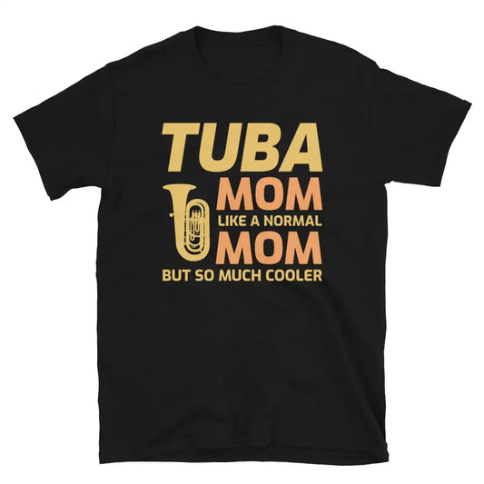 Tuba Mom: Cooler Than Normal - Tuba Player T-Shirt