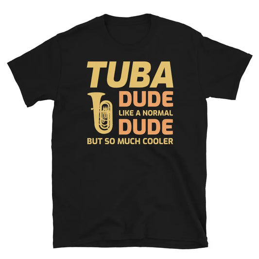 Tuba Dude: Cooler Than Your Average Dude - Tuba Player T-Shirt