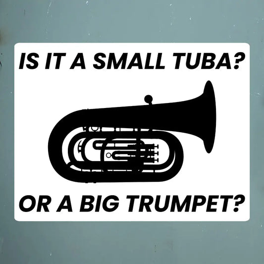 Is it a Small Tuba? Or Big Trumpet? Sticker - Embrace the Musical Mystery