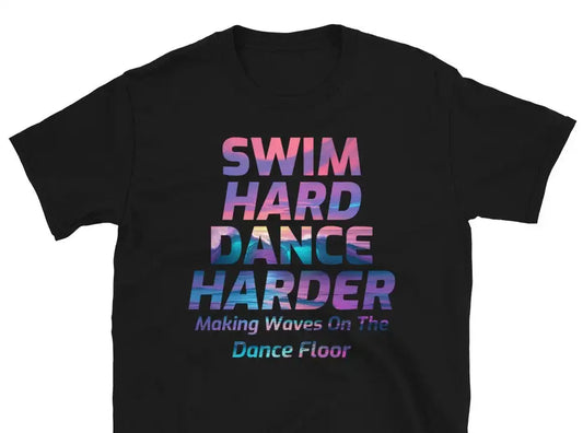 Swim Hard, Dance Harder T-Shirt - Making Waves on the Dance Floor