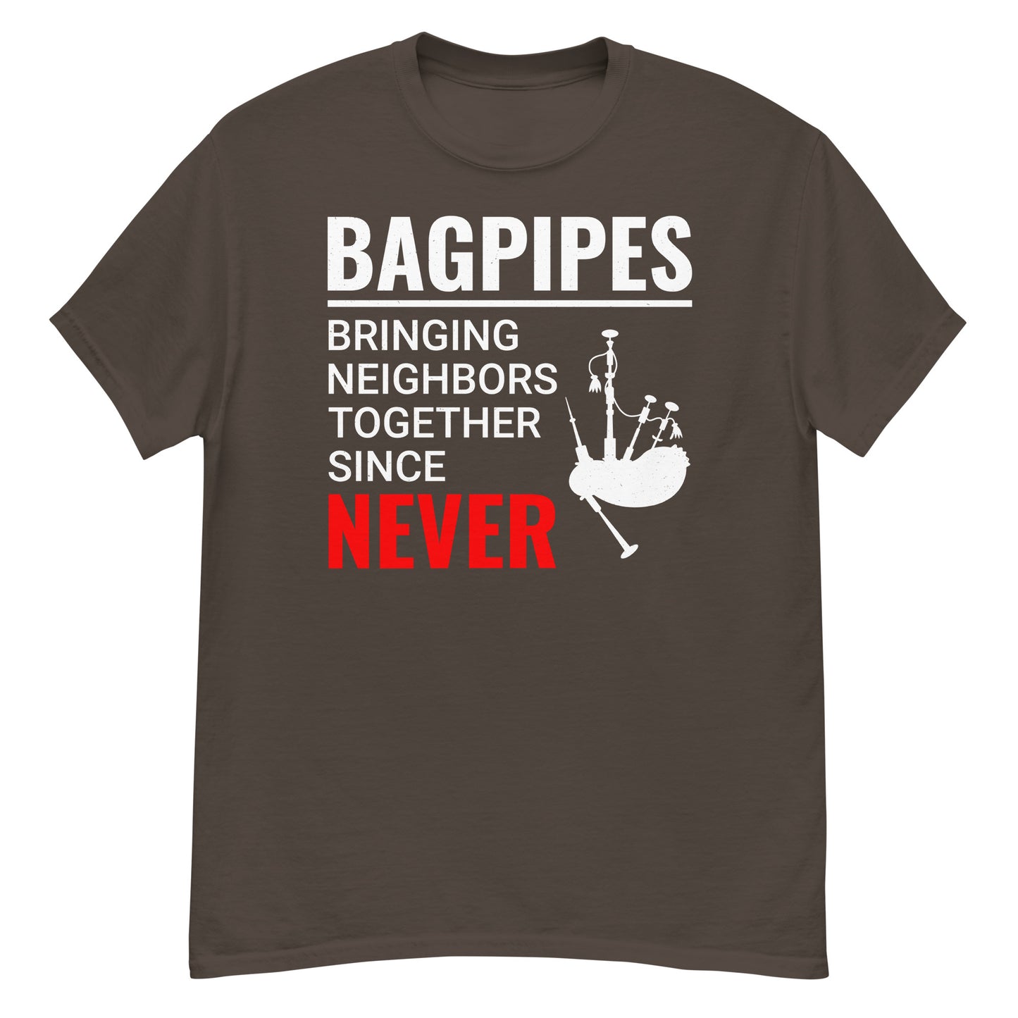 Humorous Bagpipes T-Shirt - Bringing Neighbors Together Since Never