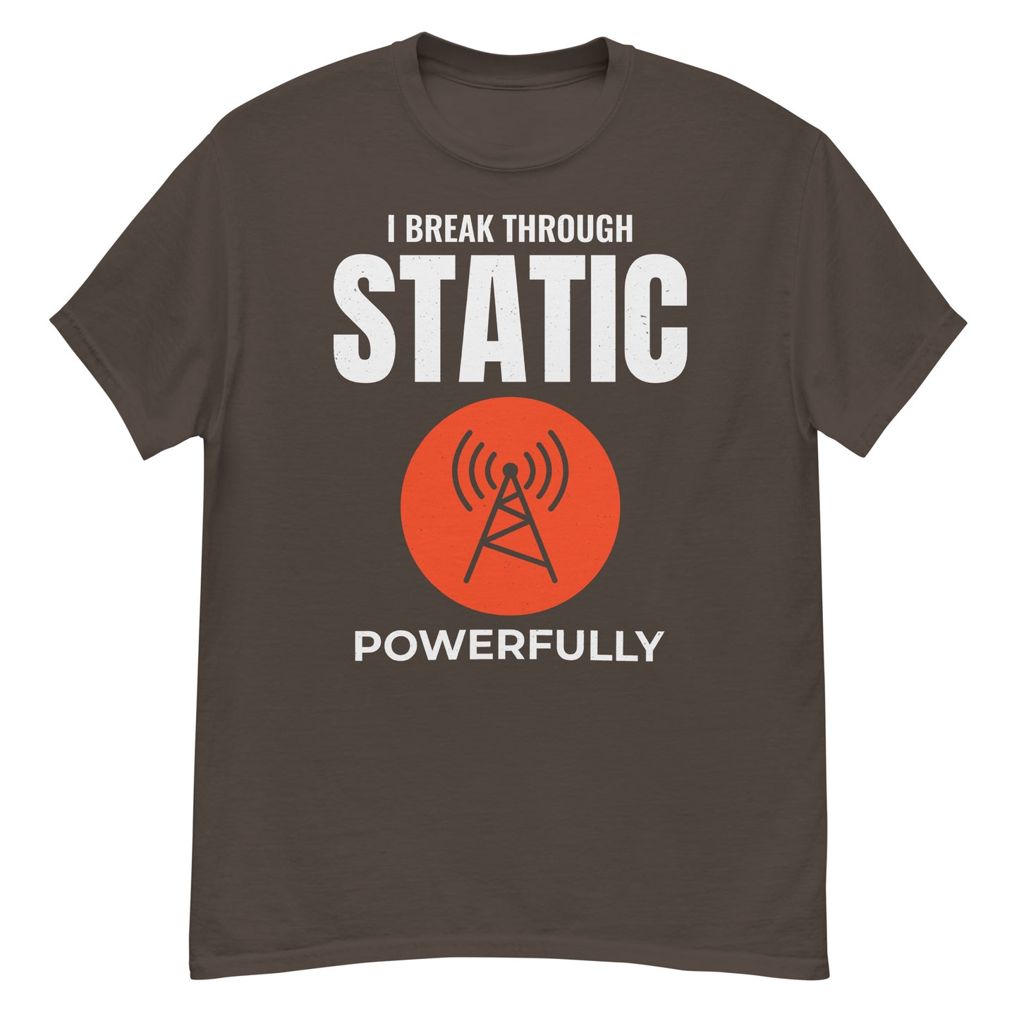 Ham Radio: I Break Through Static Powerfully T-Shirt