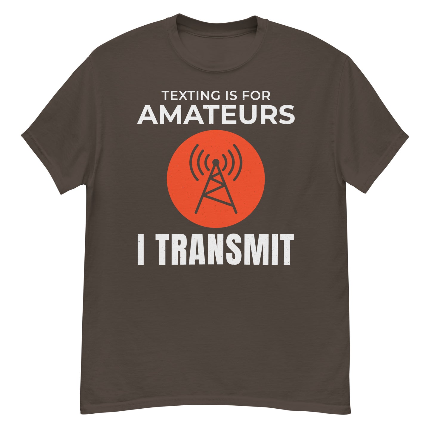 Texting is for Amateurs, I Transmit Ham Radio T-Shirt