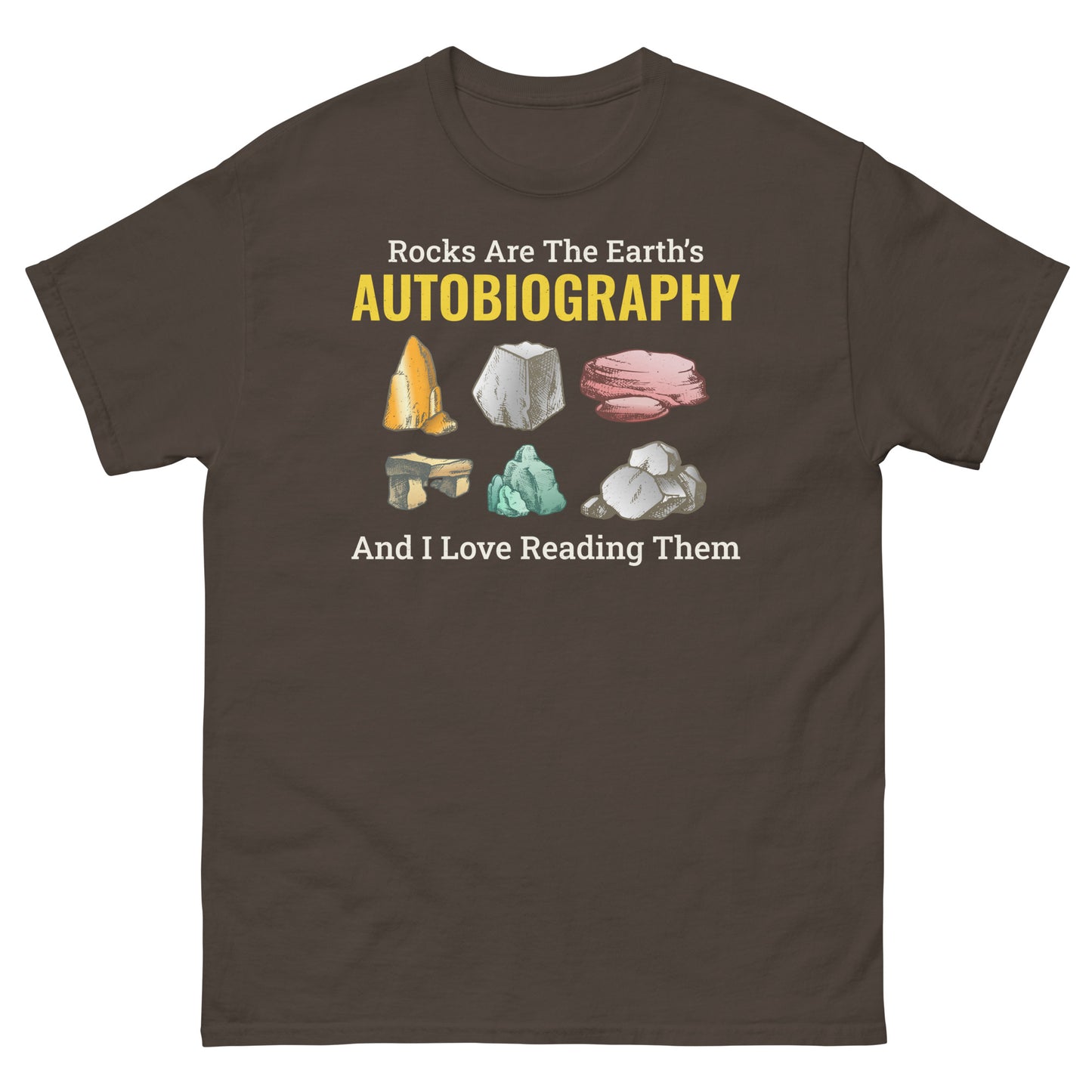 Rock Collecting T-Shirt: Rocks are the Earth’s Autobiography, and I Love Reading Them